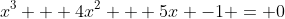 x^3 + 4x^2 + 5x -1 = 0