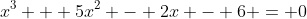 x^3 + 5x^2 - 2x - 6 = 0