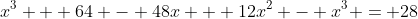 x^3 + 64 - 48x + 12x^2 - x^3 = 28