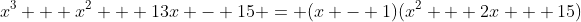 x^3 + x^2 + 13x - 15 = (x - 1)(x^2 + 2x + 15)