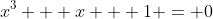 x^3 + x + 1 = 0