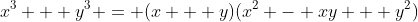 x^3 + y^3 = (x + y)(x^2 - xy + y^2)