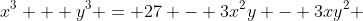 x^3 + y^3 = 27 - 3x^2y - 3xy^2 