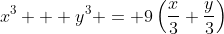 x^3 + y^3 = 9\left(\frac{x}{3}+\frac{y}{3}\right)
