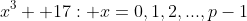 x^3 +17: x=0,1,2,...,p-1