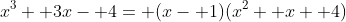 x^3+ 3x- 4= (x- 1)(x^2+ x+ 4)