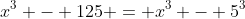 x^3 - 125 = x^3 - 5^3
