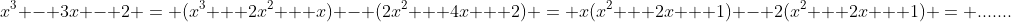 x^3 - 3x - 2 = (x^3 + 2x^2 + x) - (2x^2 + 4x + 2) = x(x^2 + 2x + 1) - 2(x^2 + 2x + 1) = .......