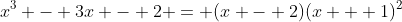 x^3 - 3x - 2 = (x - 2)(x + 1)^2