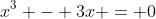 x^3 - 3x = 0