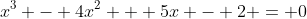x^3 - 4x^2 + 5x - 2 = {0}
