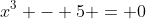 x^3 - 5 = 0