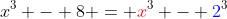 x^3 - 8 = {\color{red}x}^3 - {\color{blue}2}^3
