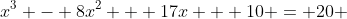 x^3 - 8x^2 + 17x + 10 = 20 