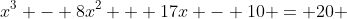 x^3 - 8x^2 + 17x - 10 = 20 