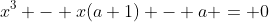 x^3 - x(a+1) - a = 0