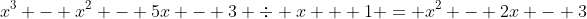 x^3 - x^2 - 5x - 3 \div x + 1 = x^2 - 2x - 3