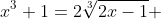 x^3+1=2\sqrt[3]{2x-1} 