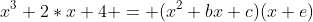 x^3+2*x+4 = (x^2+bx+c)(x+e)