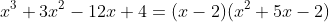 x^3+3x^2-12x+4=(x-2)(x^2+5x-2)