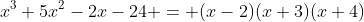 x^3+5x^2-2x-24 = (x-2)(x+3)(x+4)