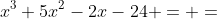 x^3+5x^2-2x-24 = =~\iff~x-2=0~\vee~x+3=0~\vee~x+4=0