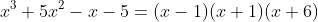 x^3+5x^2-x-5=(x-1)(x+1)(x+6)