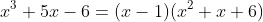 x^3+5x-6=(x-1)(x^2+x+6)