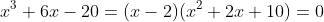 x^3+6x-20=(x-2)(x^2+2x+10)=0