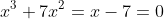 x^3+7x^2=x-7=0