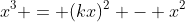 x^3 = (kx)^2 - x^2