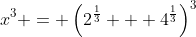 x^3 = \left(2^{\frac{1}{3}} + 4^{\frac{1}{3}}\right)^3