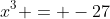 x^3 = -27