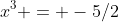 x^3 = -5/2
