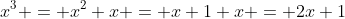 x^3 = x^2+x = x+1+x = 2x+1