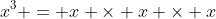 x^3 = x \times x \times x