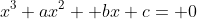 x^3+ax^2 +bx+c= 0