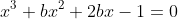 x^3+bx^2+2bx-1=0