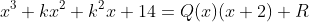 x^3+kx^2+k^2x+14=Q(x)(x+2)+R