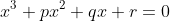 x^3+px^2+qx+r=0
