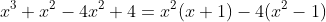 x^3+x^2-4x^2+4=x^2(x+1)-4(x^2-1)