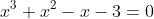 x^3+x^2-x-3=0