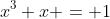 x^3+x = 1