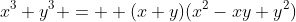 x^3+y^3 =  (x+y)(x^2-xy+y^2)