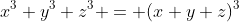 x^3+y^3+z^3 = (x+y+z)^3