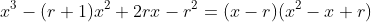 x^3-(r+1)x^2+2rx-r^2=(x-r)(x^2-x+r)