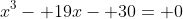x^3- 19x- 30= 0