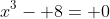 x^3- 8= 0