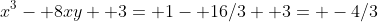 x^3- 8xy+ 3= 1- 16/3+ 3= -4/3