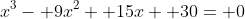 x^3- 9x^2+ 15x+ 30= 0